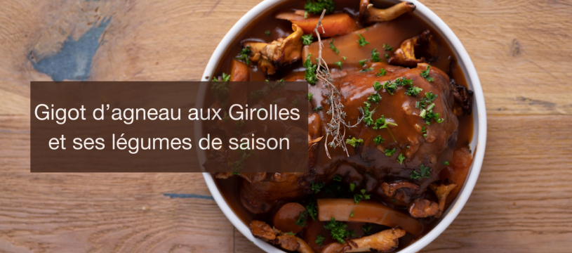 Gigot d’agneau aux Girolles et ses légumes de saison